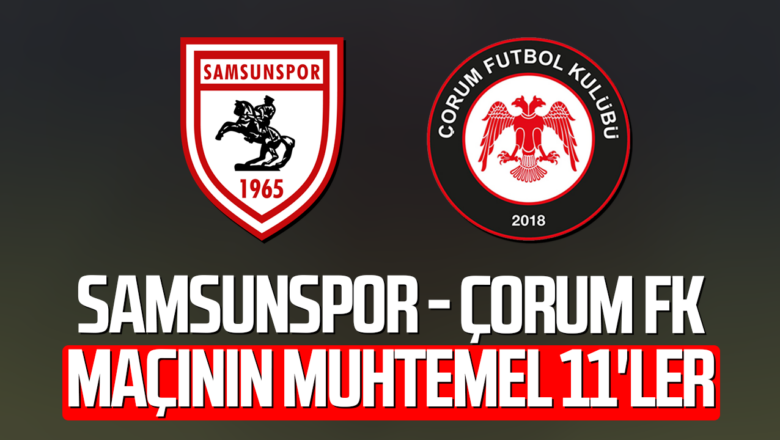 Samsunspor Çorum FK muhtemel 11